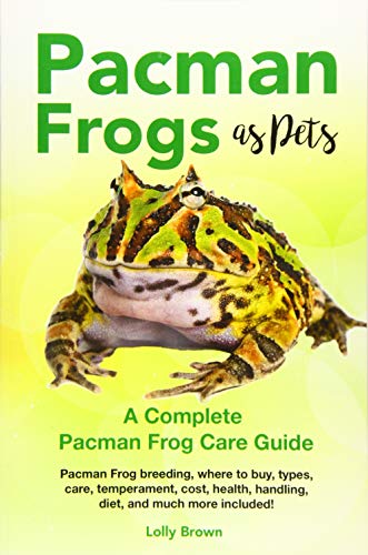 Pacman Frogs as Pets: Pacman Frog breeding, where to buy, types, care, temperament, cost, health, handling, diet, and much more included! A Complete Pacman Frog Care Guide