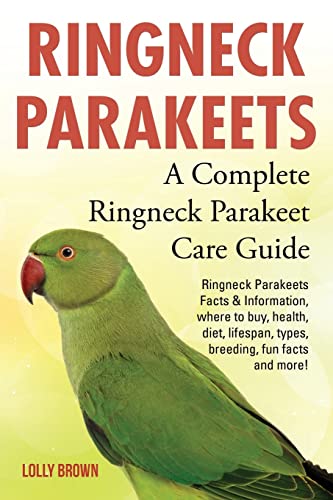 Ringneck Parakeets: Ringneck Parakeets Facts & Information, where to buy, health, diet, lifespan, types, breeding, fun facts and more! A Complete Ringneck Parakeet Care Guide von Nrb Publishing