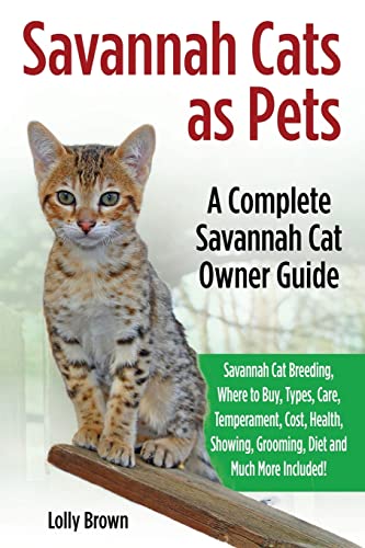 Savannah Cats as Pets: Savannah Cat Breeding, Where to Buy, Types, Care, Temperament, Cost, Health, Showing, Grooming, Diet and Much More Included! A Complete Savannah Cat Owner Guide von Nrb Publishing