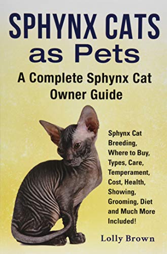 Sphynx Cats as Pets: Sphynx Cat Breeding, Where to Buy, Types, Care, Temperament, Cost, Health, Showing, Grooming, Diet and Much More Included! A Complete Sphynx Cat Owner Guide von Nrb Publishing