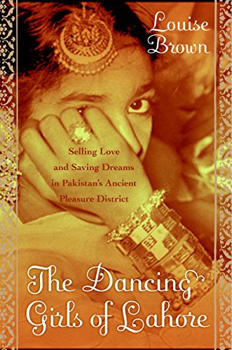The Dancing Girls of Lahore: Selling Love and Saving Dreams in Pakistan's Ancient Pleasure District von Harper
