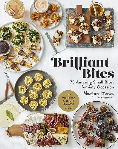 Brilliant Bites: 75 Amazing Small Bites for Any Occasion Brilliant Bites: 75 Amazing Small Bites for Any Occasion