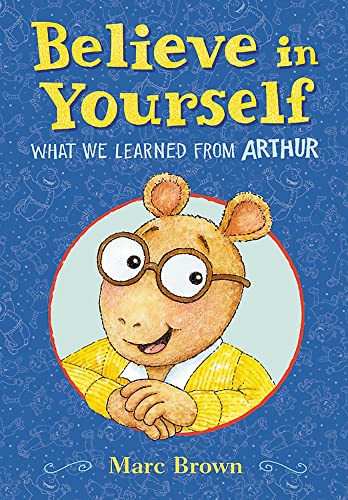 Believe in Yourself: What We Learned from Arthur von Little, Brown Books for Young Readers