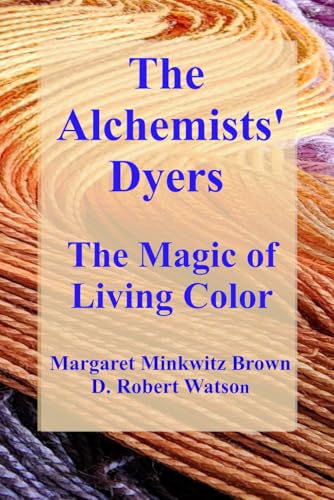 The Alchemists' Dyers: The Magic of Living Color The Alchemists' Dyers: The Magic of Living Color von Self-published