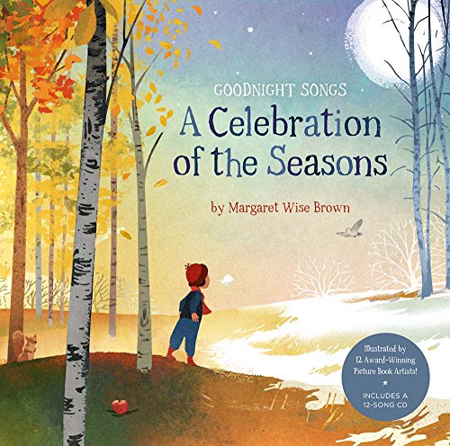 A Celebration of the Seasons: Goodnight Songs, Volume 2: Illustrated by Twelve Award-Winning Picture Book Artists [With Audio CD]