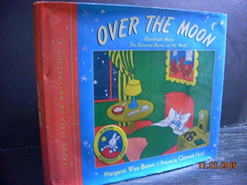Over the Moon: A Collection of First Books: Goodnight Moon, The Runaway Bunny, and My World Over the Moon: A Collection of First Books: Goodnight Moon, The Runaway Bunny, and My World