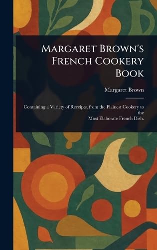 Margaret Brown's French Cookery Book von Anson Street Press
