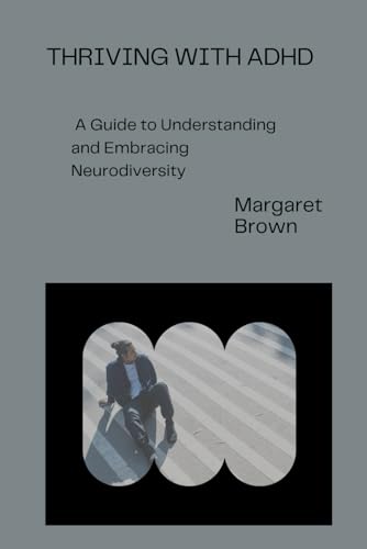 Thriving with ADHD: A Guide to Understanding and Embracing Neurodiversity von Independently published