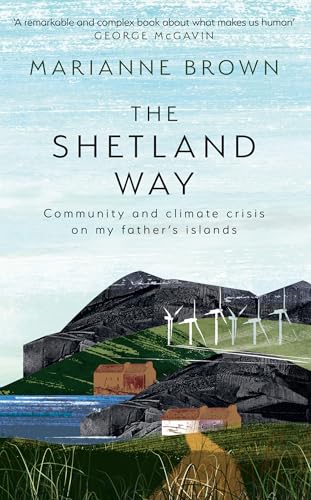 The Shetland Way: Community and climate crisis on my father’s islands von The Borough Press