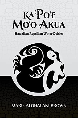 Ka Po‘e Mo‘o Akua: Hawaiian Reptilian Water Deities von University of Hawai'i Press