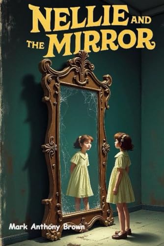 Nellie and The Mirror (Tales of Mischief and Mayhem: A Whirlwind of Quirky Adventures!, Band 5) von Independently published