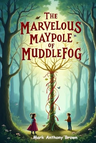 The Marvelous Maypole of Muddlefog (Tales of Mischief and Mayhem: A Whirlwind of Quirky Adventures!, Band 4) von Independently published