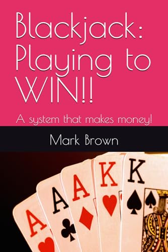 Blackjack: Playing to WIN!!: A system that makes money! von Independently published