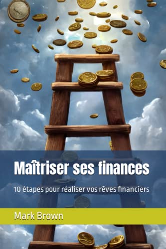 Maîtriser ses finances: 10 étapes pour réaliser vos rêves financiers von Independently published