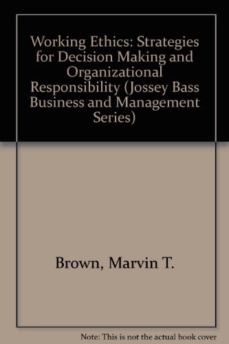 Working Ethics: Strategies for Decision Making and Organizational Responsibility (Jossey Bass Business & Management Series)