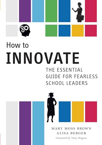How to Innovate: The Essential Guide for Fearless School Leaders von Teachers College Press