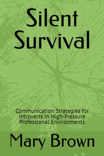 Silent Survival: Communication Strategies for Introverts in High-Pressure Professional Environments von Independently published