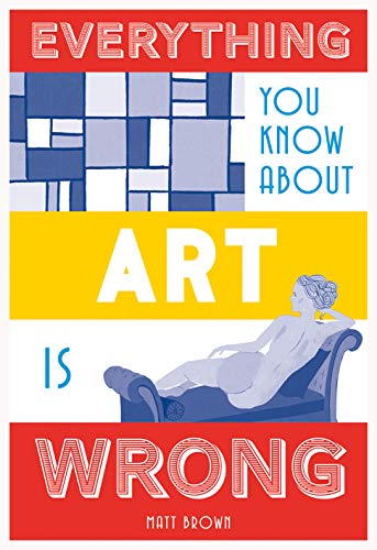 Everything You Know About Art is Wrong von Batsford