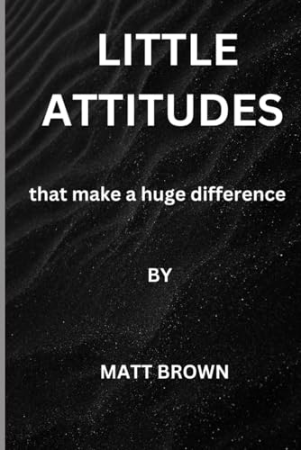 Little Attitudes:: that make a huge difference