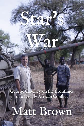 Star's War: George Clooney on the Frontlines of a Deadly African Conflict von Independently published
