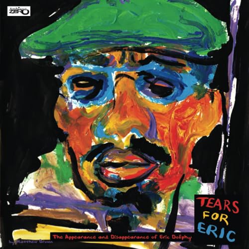 Tears for Eric: The Appearance and Disappearance of Eric Dolphy von Independently published