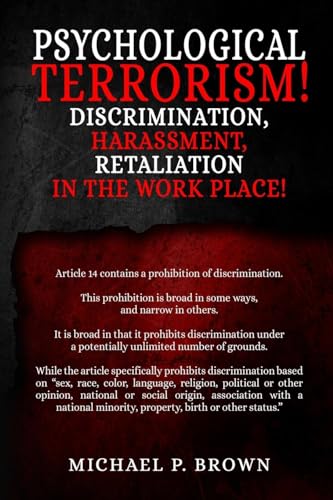Psychological Terrorism!: Discrimination, Harassment, Retaliation in the Workplace! von Self Publisher