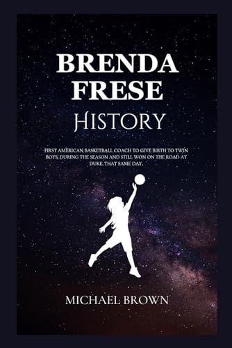 BRENDA FRESE HISTORY: First American Basketball Coach to give birth to twin boys during the season and still won on the road at Duke, that same day. ... Legends, (Early Life & Their Personal life)) von Independently published