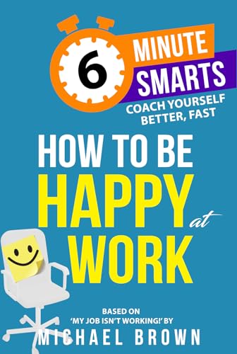 How to be Happy at Work (6-Minute Smarts) von Practical Inspiration Publishing