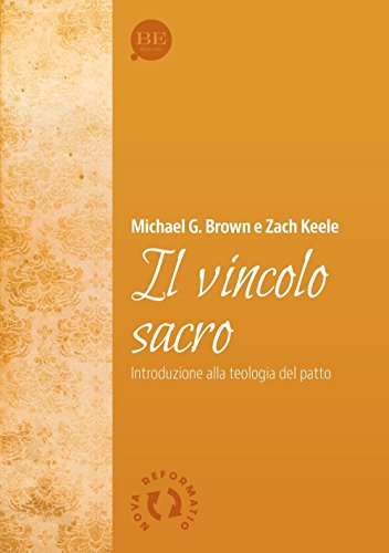Il vincolo sacro. Introduzione alla teologia del patto (Nova reformatio) von BE Edizioni