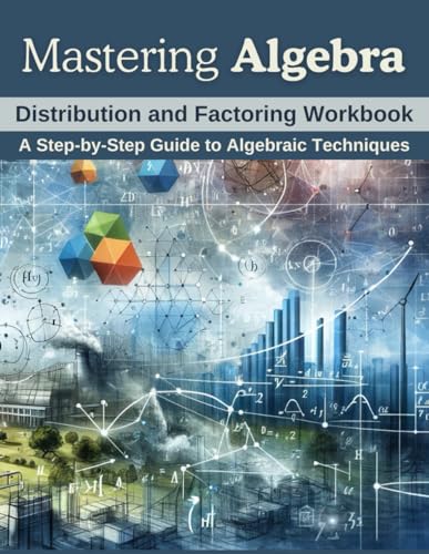Mastering Algebra: Distribution and Factoring Workbook: A Step-by-Step Guide to Algebraic Techniques von Independently published
