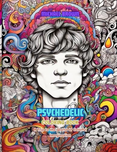Psychedelic Coloring Book: A Trip to the World of Colorful Imagination