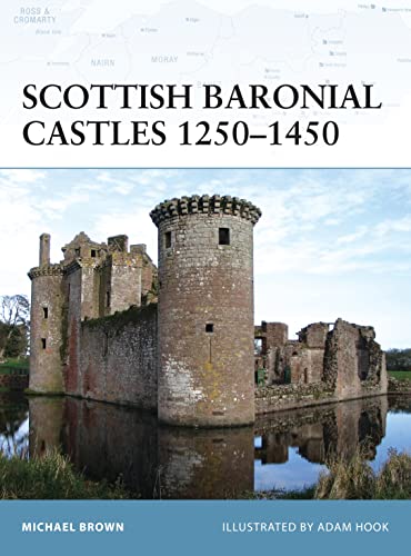 Scottish Baronial Castles 1250-1450 (Fortress, 82, Band 82)