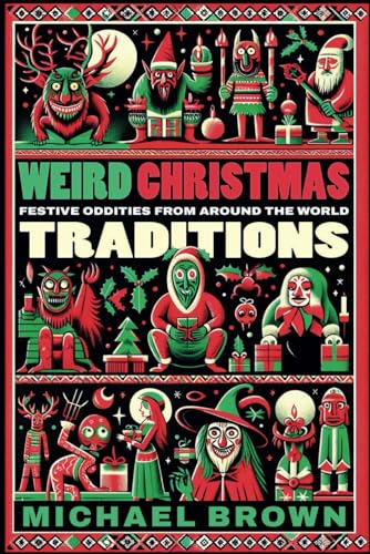 Weird Christmas Traditions: 475 Festive Oddities from Around the World von Independently published