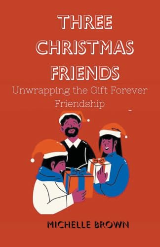 Three Christmas Friends: Unwrapping the Gift of Forever Friendship von GRAHAM HILLS