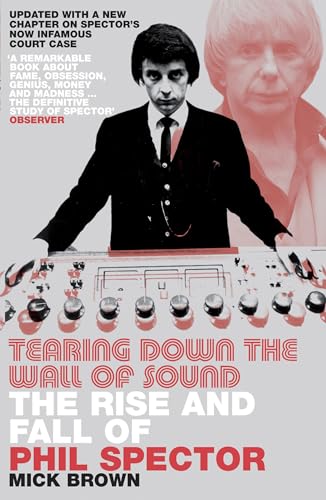 Tearing Down The Wall of Sound: The Rise And Fall of Phil Spector