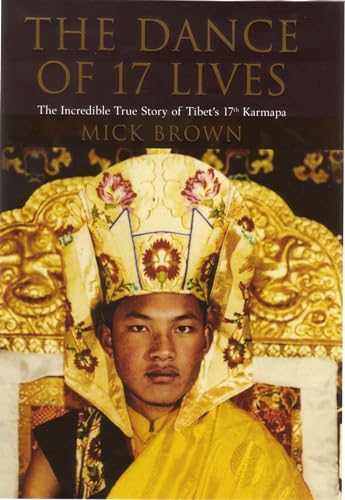 The Dance of 17 Lives: The Incredible True Story of Tibet's 17th Karmapa