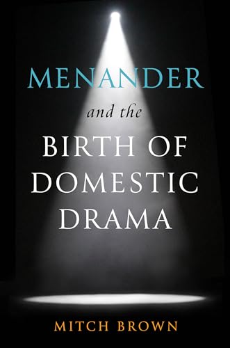 Menander and the Birth of Domestic Drama von University of Wisconsin Press