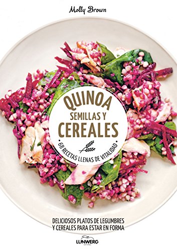 Quinoa, semillas y cereales : 68 recetas llenas de vitalidad : deliciosos platos de legumbres y cereales para estar en forma (Come Verde) von Lunwerg Editores