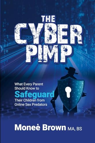 THE CYBER PIMP: What Every Parent Should Know to Safeguard Their Children from Online Sex Predators von Lulu.com