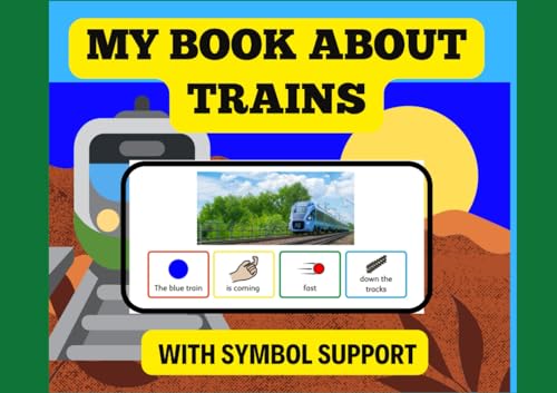 My Book about Trains: Symbol Supported SEN Autism LD (Colourful Semantics Reading and Writing Books)