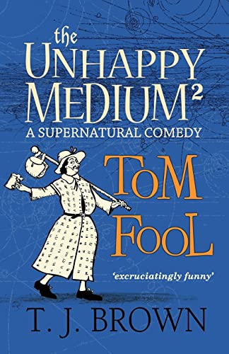 The Unhappy Medium 2: Tom Fool: A Supernatural Comedy von CREATESPACE