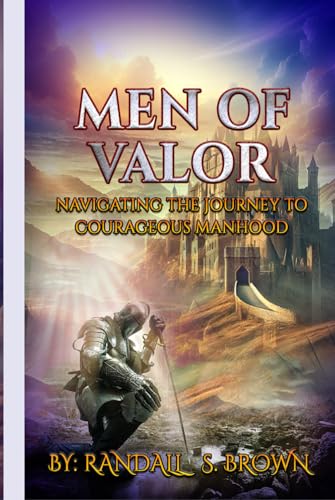 Men Of Valor Navigating the Journey to Courageous Manhood von Best Book Writers