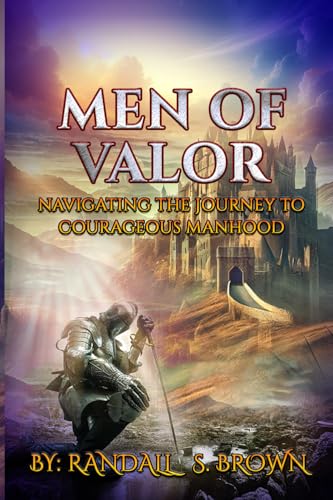 Men Of Valor Navigating the Journey to Courageous Manhood von Best Book Writers