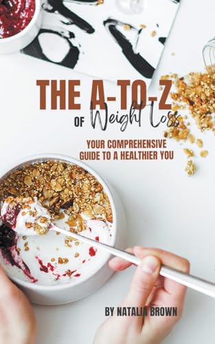 The A-to-Z of Weight Loss: Your Comprehensive Guide to a Healthier You von Sarah Marshal