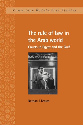 The Rule of Law in the Arab World: Courts in Egypt and the Gulf (Cambridge Middle East Studies, 6, Band 6) von Cambridge University Press