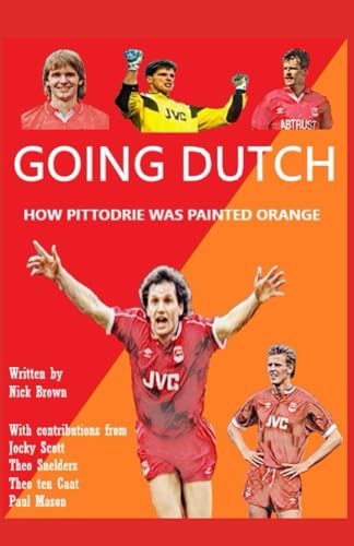 Going Dutch: How Pittodrie Was Painted Orange von Independently published