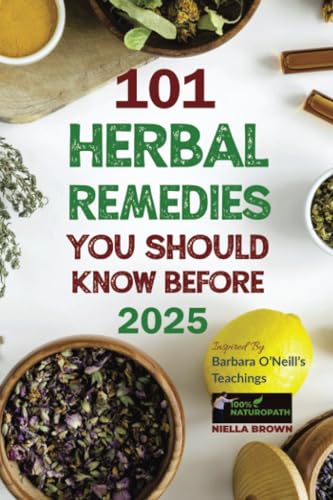 101 Herbal Remedies You Should Know Before 2025: Inspired By Barbara O'Neill's Teachings: What Big Pharma Doesn't Want You to Know. (sustain me book barbara o'neill 2024, Band 2) von Litbooks Publishers