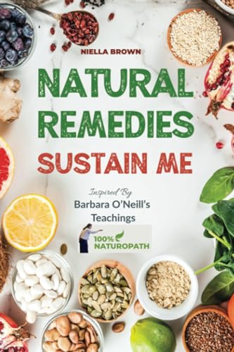 Natural Remedies Sustain Me: Over 100 Herbal Remedies for all Kinds of Ailments- What the Big Pharma Doesn't Want You To Know Inspired By Barbara ... Naturopath With Barbara O'Neill, Band 3)