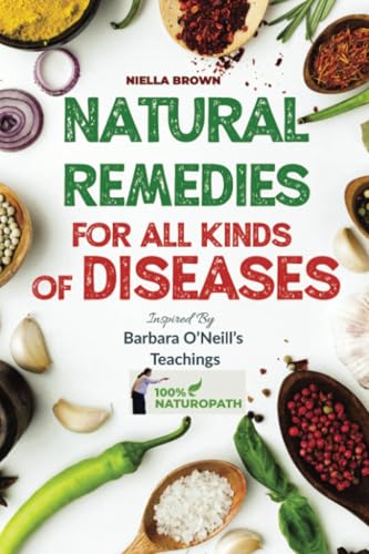Natural Remedies For All Kinds of Diseases: Over 50 Natural Recipes That Provides Remedies For Disease like, Cancer, Kidney, Inflammation, Kidney, ... me book barbara o'neill 2024, Band 1)