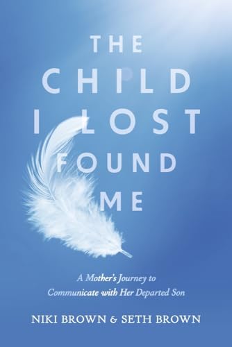 The Child I Lost Found Me: A Mother's Journey to Communicate With Her Departed Son von Bookbaby